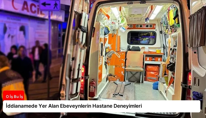 İddianamede Yer Alan Ebeveynlerin Hastane Deneyimleri