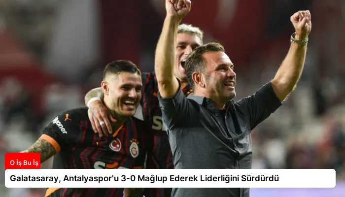 Galatasaray, Antalyaspor’u 3-0 Mağlup Ederek Liderliğini Sürdürdü