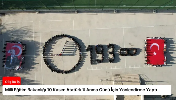 Milli Eğitim Bakanlığı 10 Kasım Atatürk’ü Anma Günü İçin Yönlendirme Yaptı