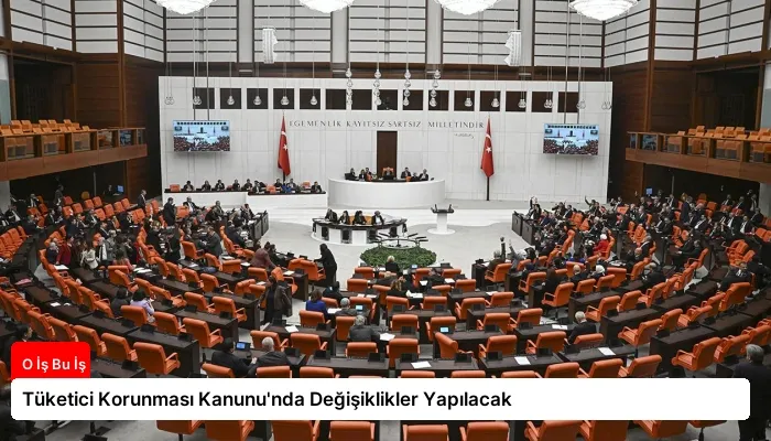 Tüketici Korunması Kanunu’nda Değişiklikler Yapılacak