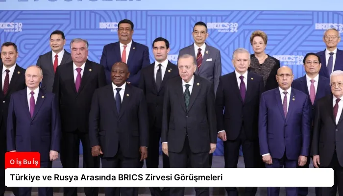 Türkiye ve Rusya Arasında BRICS Zirvesi Görüşmeleri