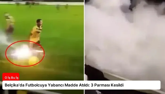 Belçika’da Futbolcuya Yabancı Madde Atıldı: 3 Parması Kesildi