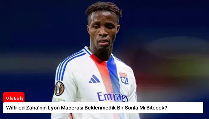 Wilfried Zaha’nın Lyon Macerası Beklenmedik Bir Sonla Mı Bitecek?