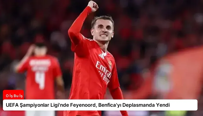 UEFA Şampiyonlar Ligi’nde Feyenoord, Benfica’yı Deplasmanda Yendi