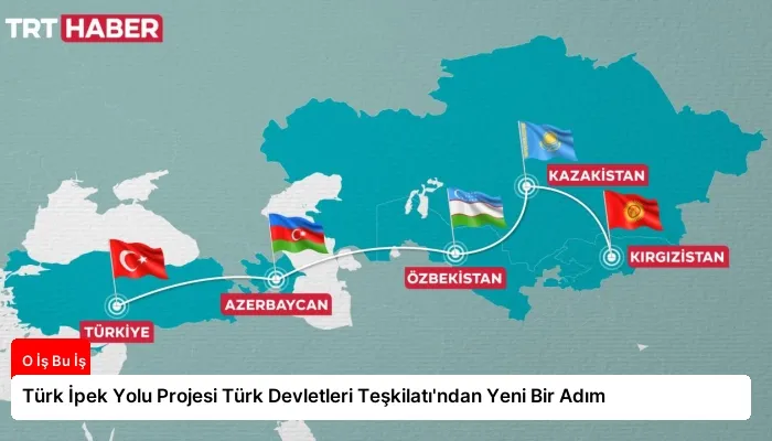 Türk İpek Yolu Projesi Türk Devletleri Teşkilatı’ndan Yeni Bir Adım