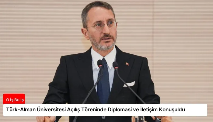 Türk-Alman Üniversitesi Açılış Töreninde Diplomasi ve İletişim Konuşuldu