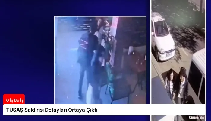 TUSAŞ Saldırısı Detayları Ortaya Çıktı
