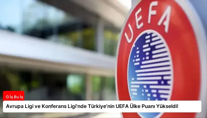 Avrupa Ligi ve Konferans Ligi’nde Türkiye’nin UEFA Ülke Puanı Yükseldi!