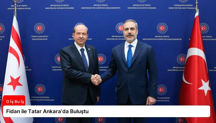 Fidan ile Tatar Ankara’da Buluştu