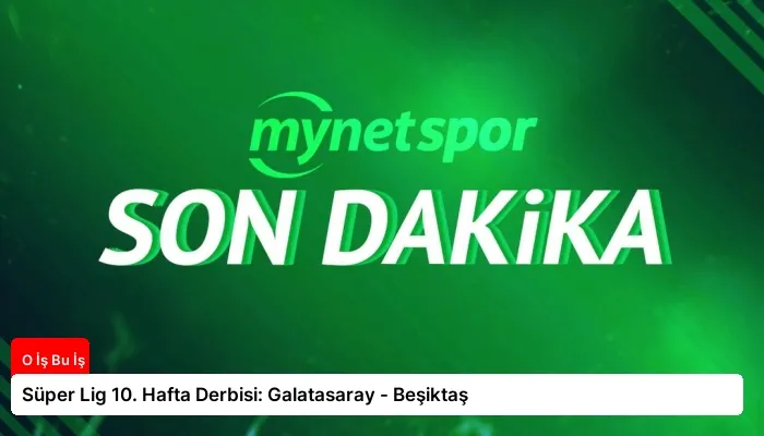 Süper Lig 10. Hafta Derbisi: Galatasaray – Beşiktaş