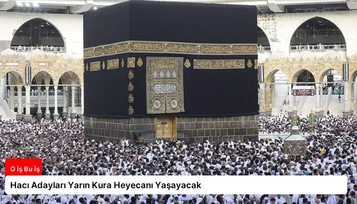 Hacı Adayları Yarın Kura Heyecanı Yaşayacak