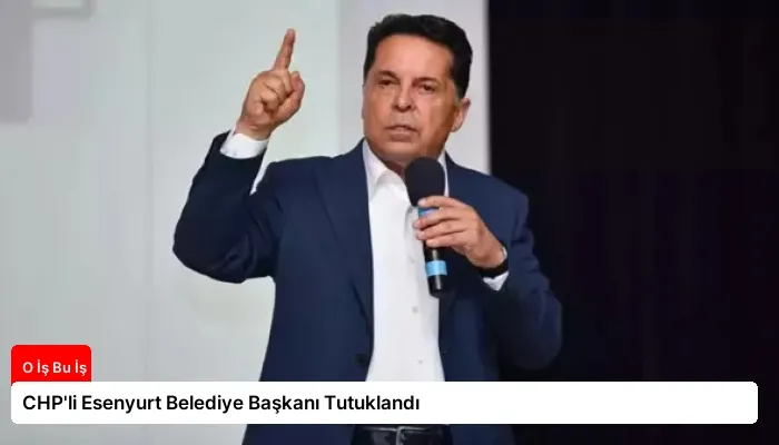 CHP’li Esenyurt Belediye Başkanı Tutuklandı