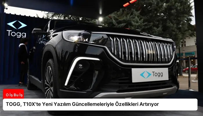 TOGG, T10X’te Yeni Yazılım Güncellemeleriyle Özellikleri Artırıyor