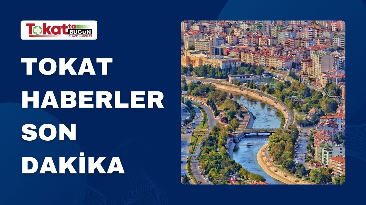 Tokat Haberlerinin Güvenilir Adresi: Tokatta Bugün