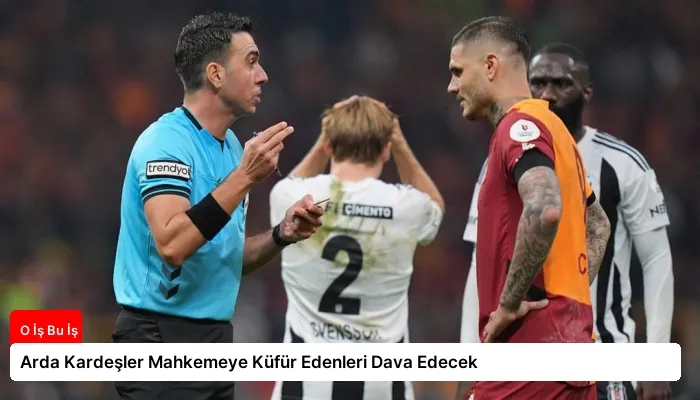 Arda Kardeşler Mahkemeye Küfür Edenleri Dava Edecek