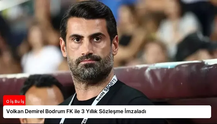 Volkan Demirel Bodrum FK ile 3 Yıllık Sözleşme İmzaladı