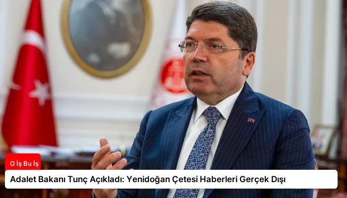 Adalet Bakanı Tunç Açıkladı: Yenidoğan Çetesi Haberleri Gerçek Dışı