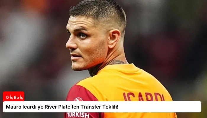 Mauro Icardi’ye River Plate’ten Transfer Teklifi!