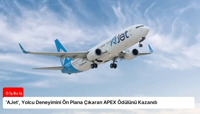 ‘AJet’, Yolcu Deneyimini Ön Plana Çıkaran APEX Ödülünü Kazandı