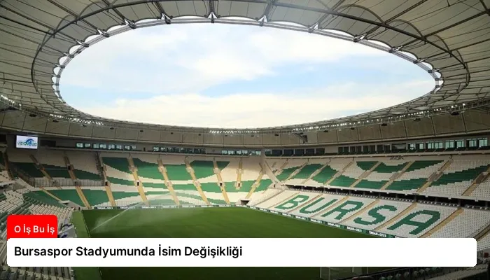 Bursaspor Stadyumunda İsim Değişikliği