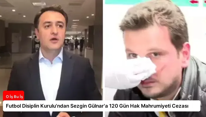 Futbol Disiplin Kurulu’ndan Sezgin Gülnar’a 120 Gün Hak Mahrumiyeti Cezası