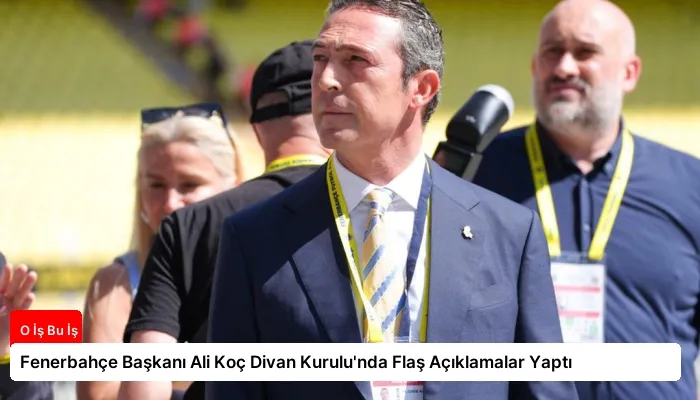 Fenerbahçe Başkanı Ali Koç Divan Kurulu’nda Flaş Açıklamalar Yaptı