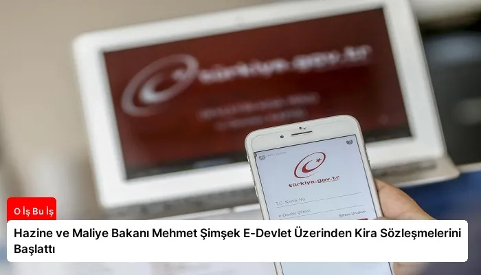 Hazine ve Maliye Bakanı Mehmet Şimşek E-Devlet Üzerinden Kira Sözleşmelerini Başlattı