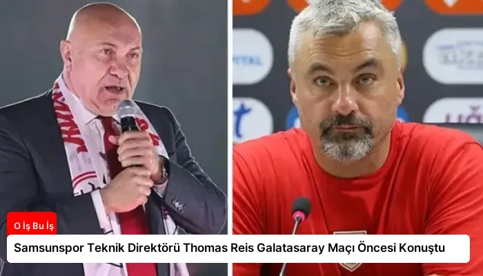 Samsunspor Teknik Direktörü Thomas Reis Galatasaray Maçı Öncesi Konuştu