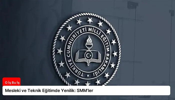Mesleki ve Teknik Eğitimde Yenilik: SMM’ler