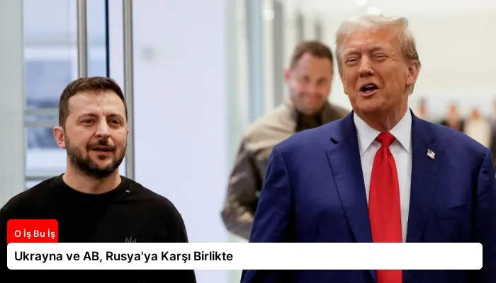 Ukrayna ve AB, Rusya’ya Karşı Birlikte