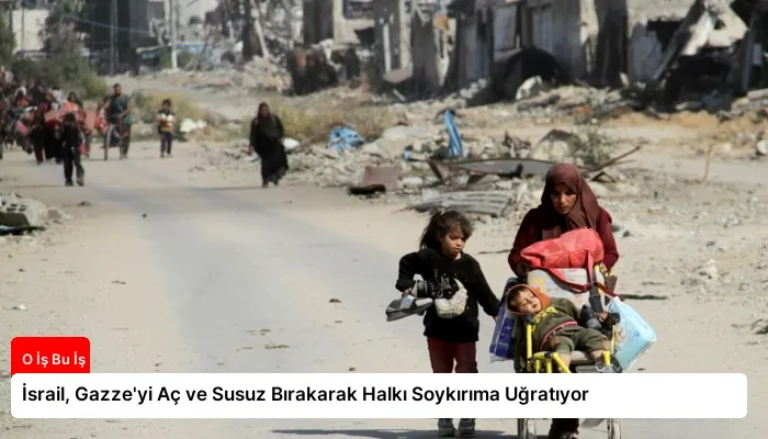 İsrail, Gazze’yi Aç ve Susuz Bırakarak Halkı Soykırıma Uğratıyor