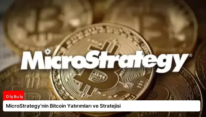 MicroStrategy’nin Bitcoin Yatırımları ve Stratejisi