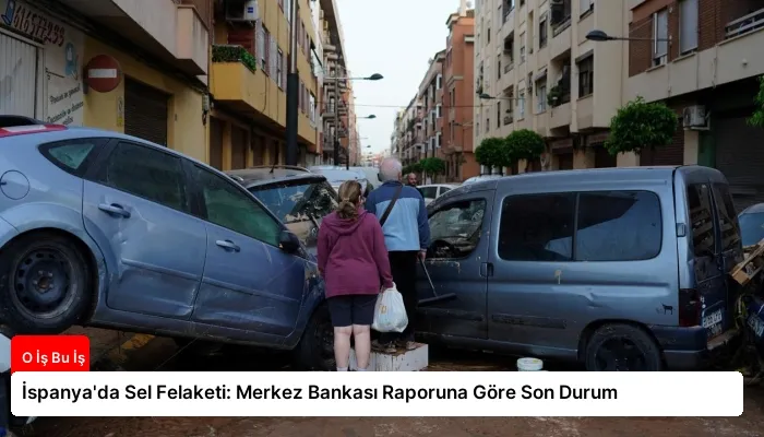 İspanya’da Sel Felaketi: Merkez Bankası Raporuna Göre Son Durum