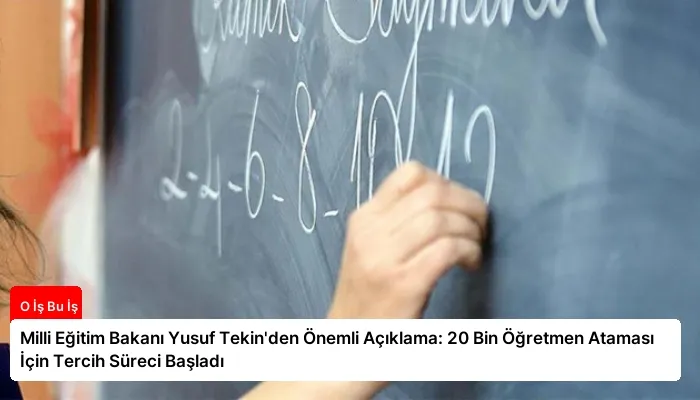 Milli Eğitim Bakanı Yusuf Tekin’den Önemli Açıklama: 20 Bin Öğretmen Ataması İçin Tercih Süreci Başladı