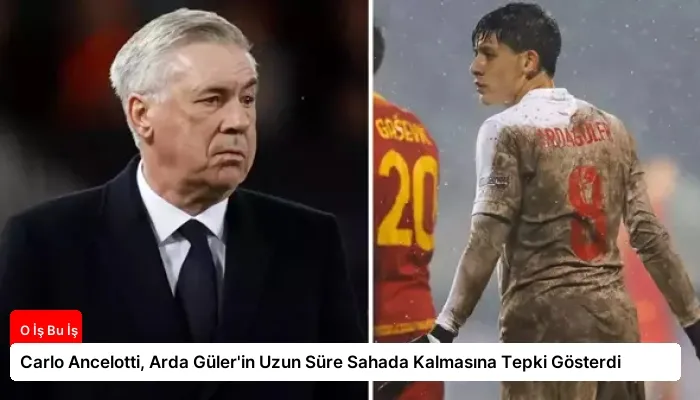 Carlo Ancelotti, Arda Güler’in Uzun Süre Sahada Kalmasına Tepki Gösterdi
