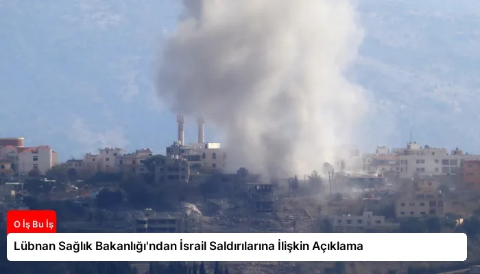 Lübnan Sağlık Bakanlığı’ndan İsrail Saldırılarına İlişkin Açıklama