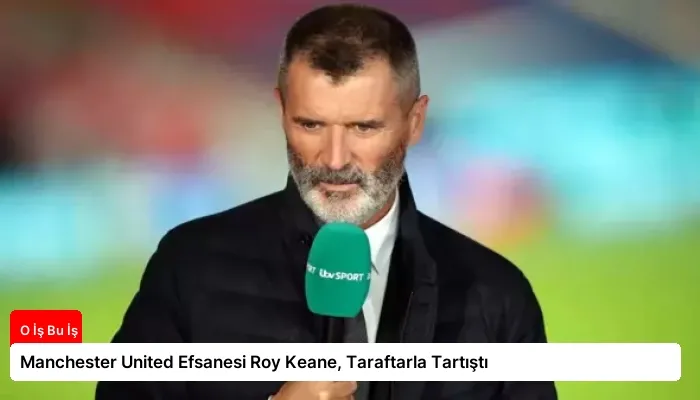 Manchester United Efsanesi Roy Keane, Taraftarla Tartıştı