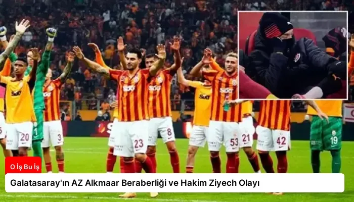 Galatasaray’ın AZ Alkmaar Beraberliği ve Hakim Ziyech Olayı