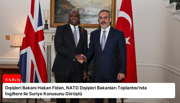 Dışişleri Bakanı Hakan Fidan, NATO Dışişleri Bakanları Toplantısı’nda İngiltere ile Suriye Konusunu Görüştü