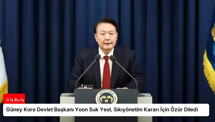 Güney Kore Devlet Başkanı Yoon Suk Yeol, Sıkıyönetim Kararı İçin Özür Diledi
