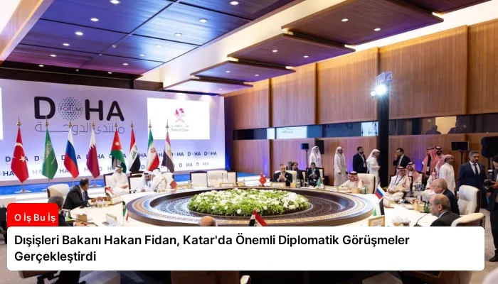 Dışişleri Bakanı Hakan Fidan, Katar’da Önemli Diplomatik Görüşmeler Gerçekleştirdi