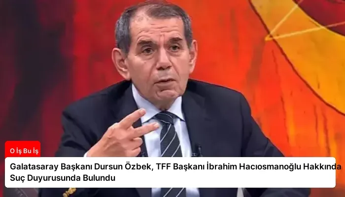 Galatasaray Başkanı Dursun Özbek, TFF Başkanı İbrahim Hacıosmanoğlu Hakkında Suç Duyurusunda Bulundu