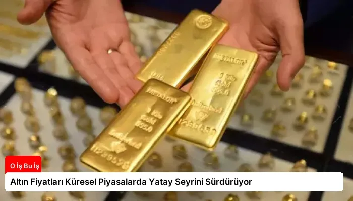 Altın Fiyatları Küresel Piyasalarda Yatay Seyrini Sürdürüyor