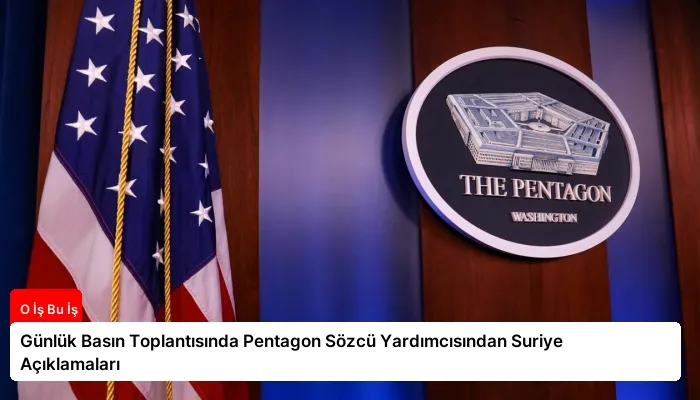 Günlük Basın Toplantısında Pentagon Sözcü Yardımcısından Suriye Açıklamaları