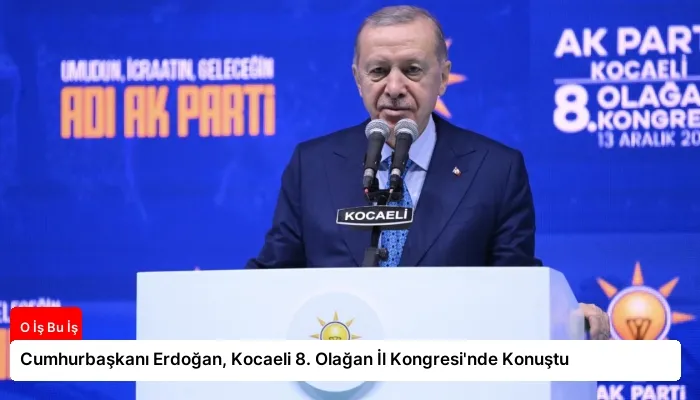 Cumhurbaşkanı Erdoğan, Kocaeli 8. Olağan İl Kongresi’nde Konuştu