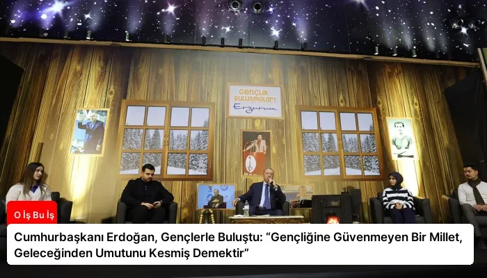 Cumhurbaşkanı Erdoğan, Gençlerle Buluştu: “Gençliğine Güvenmeyen Bir Millet, Geleceğinden Umutunu Kesmiş Demektir”