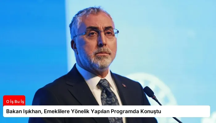 Bakan Işıkhan, Emeklilere Yönelik Yapılan Programda Konuştu