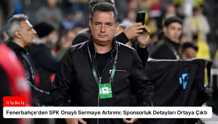 Fenerbahçe’den SPK Onaylı Sermaye Artırımı: Sponsorluk Detayları Ortaya Çıktı