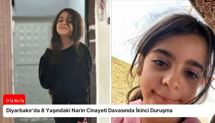 Diyarbakır’da 8 Yaşındaki Narin Cinayeti Davasında İkinci Duruşma