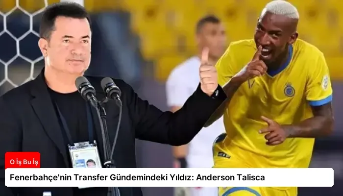 Fenerbahçe’nin Transfer Gündemindeki Yıldız: Anderson Talisca